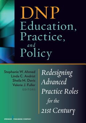 DNP Education, Practice, and Policy: Redesigning Advanced Practice Roles for the 21st Century